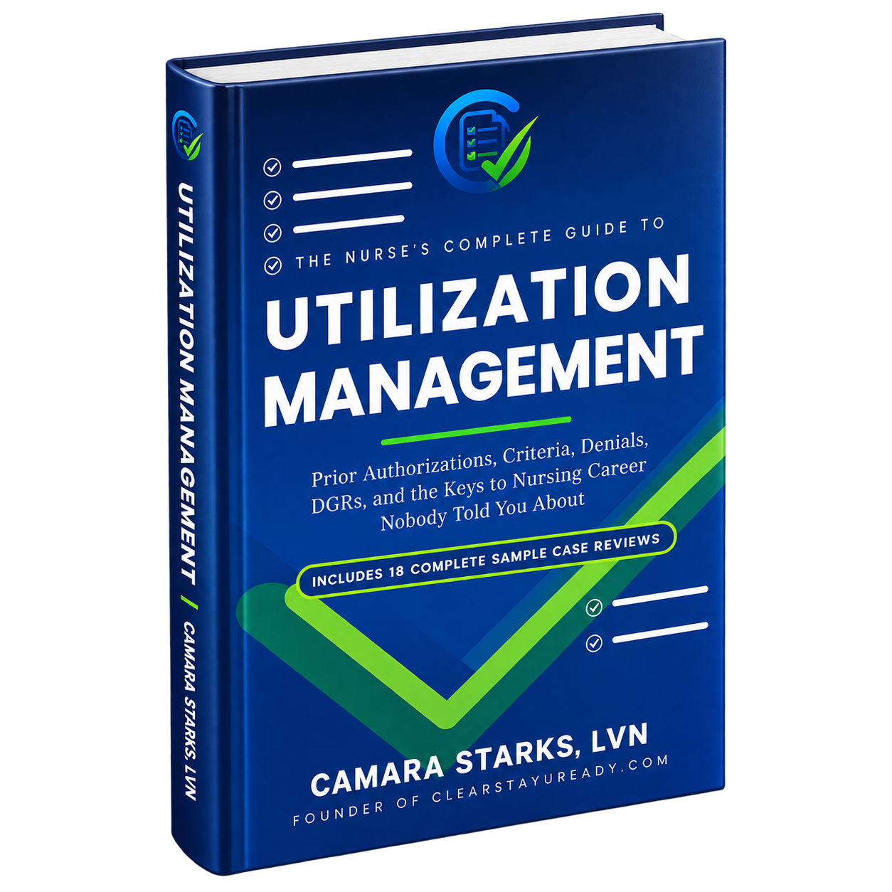 The Nurse's Complete Guide to Utilization Management: Prior Authorizations, Criteria, Denials, DOFRs, and the Remote Nursing Career Nobody Told You About by Mr. Camara Starks, LVN